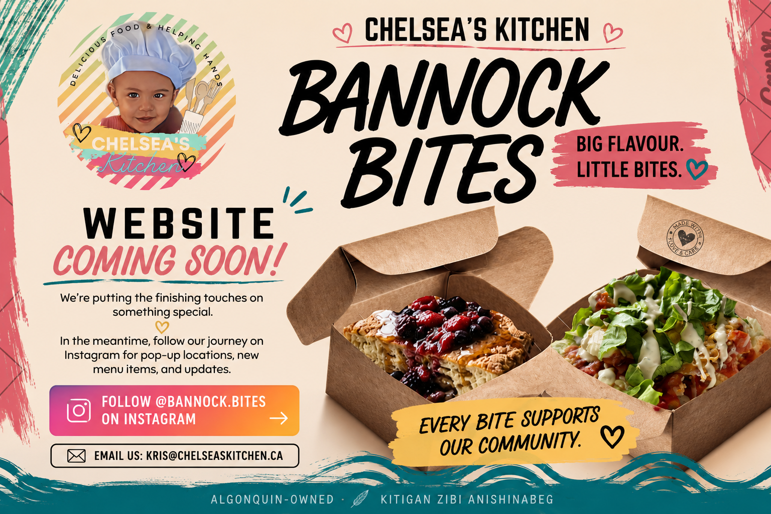 Chelsea's Kitchen Bannock Bites. Big flavour, little bites. Website coming soon. Follow @bannock.bites on Instagram. Every bite supports our community. Algonquin-owned, Kitigan Zibi Anishinabeg.